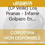(LP Vinile) Los Piranas - Infame Golpazo En Keroxen vinile