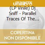 (LP Vinile) Dj Sniff - Parallel Traces Of The Jewel Voice lp vinile
