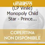 (LP Vinile) Monopoly Child Star - Prince Of Parrot Shooters/The Aqueducts cd