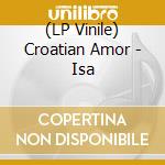 (LP Vinile) Croatian Amor - Isa