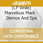 (LP Vinile) Marvelous Mark - Demos And Eps lp vinile di Marvelous Mark