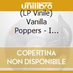 (LP Vinile) Vanilla Poppers - I Like Your Band lp vinile di Vanilla Poppers