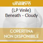 (LP Vinile) Beneath - Cloudy vinile