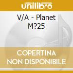 V/A - Planet M?25 cd musicale