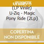 (LP Vinile) U-Ziq - Magic Pony Ride (2Lp) vinile