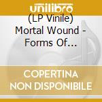 (LP Vinile) Mortal Wound - Forms Of Unreasoning Fear lp vinile di Mortal Wound