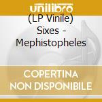 (LP Vinile) Sixes - Mephistopheles vinile