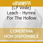 (LP Vinile) Leach - Hymns For The Hollow vinile