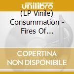 (LP Vinile) Consummation - Fires Of Calcination vinile
