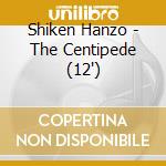 Shiken Hanzo - The Centipede (12') cd