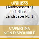 (Audiocassetta) Jeff Blank - Landscape Pt. 1