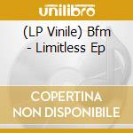 (LP Vinile) Bfm - Limitless Ep lp vinile di Bfm