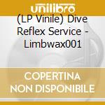 (LP Vinile) Dive Reflex Service - Limbwax001 vinile