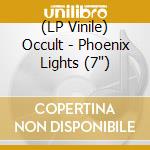 (LP Vinile) Occult - Phoenix Lights (7') vinile