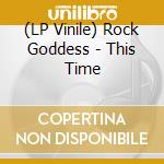 (LP Vinile) Rock Goddess - This Time lp vinile di Rock Goddess