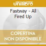 Fastway - All Fired Up cd musicale