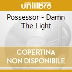 Possessor - Damn The Light cd