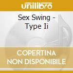 Sex Swing - Type Ii cd musicale