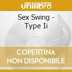 Sex Swing - Type Ii cd