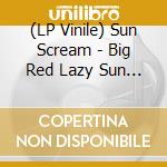 (LP Vinile) Sun Scream - Big Red Lazy Sun Ep vinile