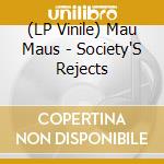 (LP Vinile) Mau Maus - Society'S Rejects vinile