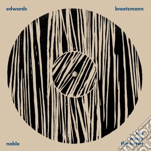 (LP Vinile) Edwards / Broetzmann / Noble - ...The Worse The Better lp vinile