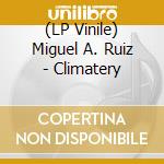 (LP Vinile) Miguel A. Ruiz - Climatery lp vinile