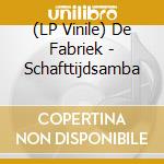 (LP Vinile) De Fabriek - Schafttijdsamba vinile