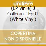 (LP Vinile) J Colleran - Ep01 (White Vinyl) vinile