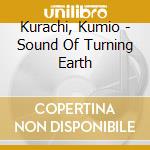 Kurachi, Kumio - Sound Of Turning Earth cd