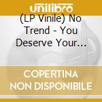 (LP Vinile) No Trend - You Deserve Your Life lp vinile