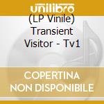 (LP Vinile) Transient Visitor - Tv1 vinile