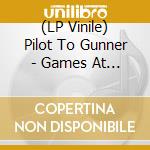 (LP Vinile) Pilot To Gunner - Games At High Speeds vinile