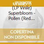 (LP Vinile) Superbloom - Pollen (Red Transparentmarble) vinile