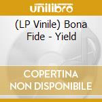 (LP Vinile) Bona Fide - Yield vinile