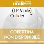 (LP Vinile) Collider - -''- lp vinile