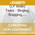 (LP Vinile) Tears - Binging, Bragging, Bitching vinile