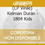 (LP Vinile) Kelman Duran - 1804 Kids vinile