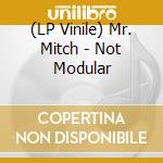 (LP Vinile) Mr. Mitch - Not Modular vinile