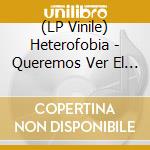 (LP Vinile) Heterofobia - Queremos Ver El Mundo Arder lp vinile