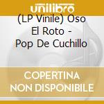 (LP Vinile) Oso El Roto - Pop De Cuchillo lp vinile
