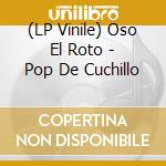 (LP Vinile) Oso El Roto - Pop De Cuchillo vinile