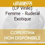 (LP Vinile) Femme - Ruderal Exotique lp vinile