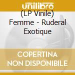 (LP Vinile) Femme - Ruderal Exotique vinile