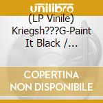 (LP Vinile) Kriegsh???G-Paint It Black / White Out vinile
