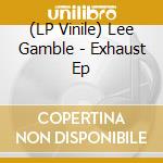 (LP Vinile) Lee Gamble - Exhaust Ep lp vinile
