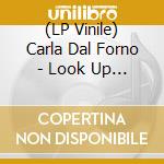 (LP Vinile) Carla Dal Forno - Look Up Sharp vinile