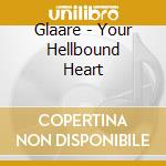Glaare - Your Hellbound Heart cd