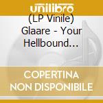 (LP Vinile) Glaare - Your Hellbound Heart vinile