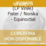 (LP Vinile) Fister / Norska - Equinoctial vinile